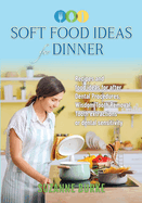 Soft Food Ideas for Dinner: Recipes and food ideas for after Dental Procedures, Wisdom Tooth Removal, Tooth extractions or dental sensitivity.