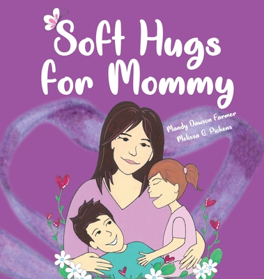 Soft Hugs for Mommy: Learning to live with Fibromyalgia - Farmer, Mandy Dawson, and Kasey, Jeremy A (Contributions by)