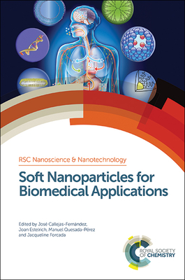 Soft Nanoparticles for Biomedical Applications - Callejas-Fernndez, Jos (Editor), and Estelrich, Joan (Editor), and Quesada-Prez, Manuel (Editor)