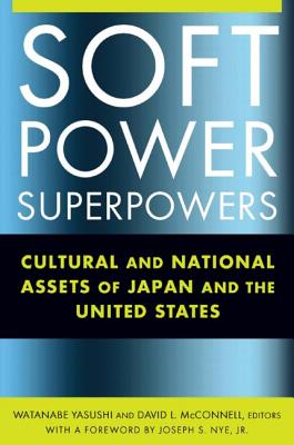 Soft Power Superpowers: Cultural and National Assets of Japan and the United States - Watanabe, Yasushi, and McConnell, David L