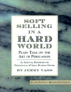 Soft Selling in a Hard World: Plain Talk on the Art of Persuasion - Vass, Jerry