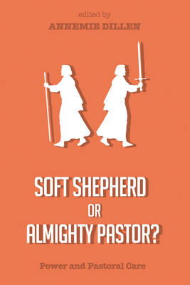 Soft Shepherd or Almighty Pastor? - Dillen, Annemie (Editor)