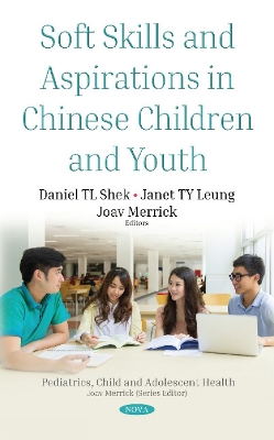 Soft Skills and Aspirations in Chinese Children and Youth - Shek, Daniel TL (Editor), and Leung, Janet TY (Editor), and Merrick, Joav (Editor)