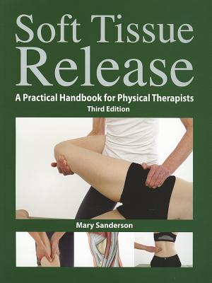 Soft Tissue Release: A Practical Handbook for Physical Therapists - Sanderson, Mary