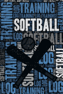 Softball Training Log and Diary: Softball Training Journal and Book for Player and Coach - Softball Notebook Tracker
