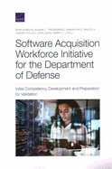 Software Acquisition Workforce Initiative for the Department of Defense: Initial Competency Development and Preparation for Validation