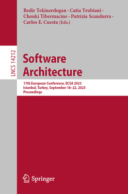 Software Architecture: 17th European Conference, ECSA 2023, Istanbul, Turkey, September 18-22, 2023, Proceedings - Tekinerdogan, Bedir (Editor), and Trubiani, Catia (Editor), and Tibermacine, Chouki (Editor)