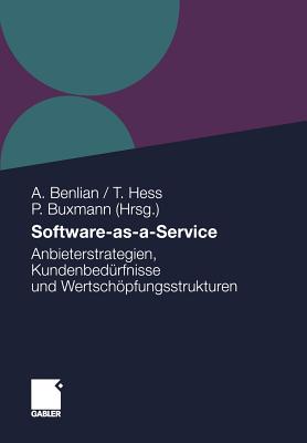 Software-As-A-Service: Anbieterstrategien, Kundenbedurfnisse Und Wertschopfungsstrukturen - Benlian, Alexander (Editor), and Neumann, Stefan (Contributions by), and Hess, Thomas (Editor)