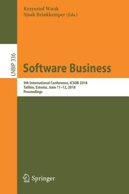 Software Business: 9th International Conference, Icsob 2018, Tallinn, Estonia, June 11-12, 2018, Proceedings - Wnuk, Krzysztof (Editor), and Brinkkemper, Sjaak (Editor)