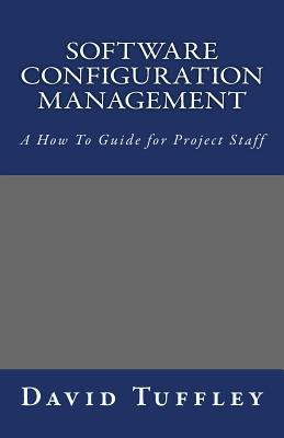 Software Configuration Management: A How To Guide for Project Staff - Tuffley, David
