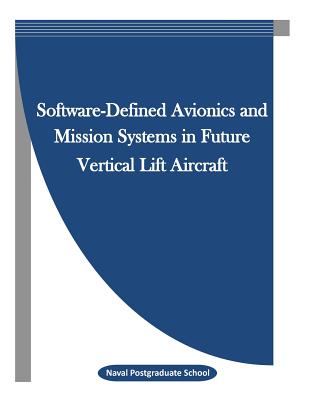 Software-Defined Avionics and Mission Systems in Future Vertical Lift Aircraft - Penny Hill Press Inc (Editor), and Naval Postgraduate School