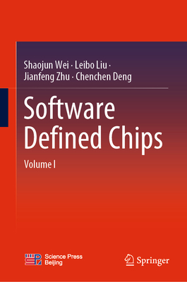 Software Defined Chips: Volume I - Wei, Shaojun, and Liu, Leibo, and Zhu, Jianfeng