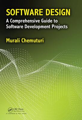 Software Design: A Comprehensive Guide to Software Development Projects - Chemuturi, Murali