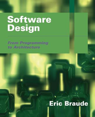 Software Design: From Programming to Architecture - Braude, Eric J, Dr.