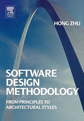 Software Design Methodology: From Principles to Architectural Styles - Zhu, Hong