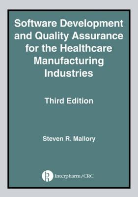 Software Development and Quality Assurance for the Healthcare Manufacturing Industries, Third Edition - Santoro, and Goldstein, Robin, and Mallory, Steven R