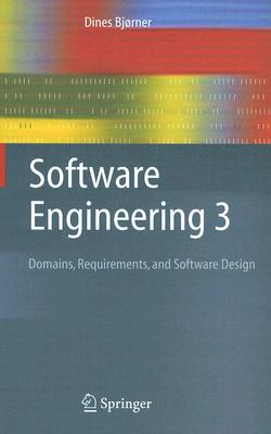 Software Engineering 3: Domains, Requirements, and Software Design - Bjrner, Dines