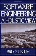 Software Engineering: A Holistic View - Blum, Bruce I