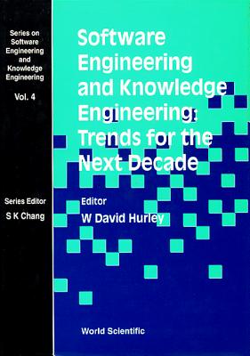 Software Engineering and Knowledge Engineering: Trends for the Next Decade - Hurley, W David (Editor), and Bandinelli, Sergio (Editor), and Ghezzi, Carlo (Editor)