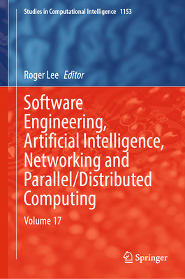 Software Engineering, Artificial Intelligence, Networking and Parallel/Distributed Computing: Volume 17 - Lee, Roger (Editor)