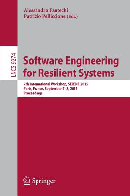 Software Engineering for Resilient Systems: 7th International Workshop, Serene 2015, Paris, France, September 7-8, 2015. Proceedings - Fantechi, Alessandro (Editor), and Pelliccione, Patrizio (Editor)