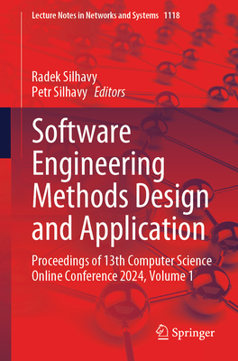 Software Engineering Methods Design and Application: Proceedings of 13th Computer Science Online Conference 2024, Volume 1 - Silhavy, Radek (Editor), and Silhavy, Petr (Editor)