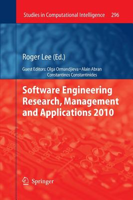 Software Engineering Research, Management and Applications 2010 - Lee, Roger (Editor), and Abran, Alain (Guest editor), and Ormandjieva, Olga (Guest editor)