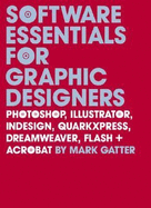 Software Essentials for Graphic Designers: Photoshop, Illustrator, Indesign, Quarkxpress, Dreamweaver, Flash, and Acrobat