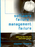 Software Failure: Management Failure: Amazing Stories and Cautionary Tales