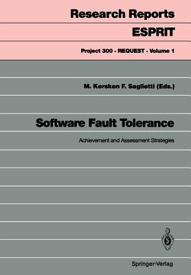 Software Fault Tolerance: Achievement and Assessment Strategies - Kersken, Manfred (Editor), and Saglietti, Francesca (Editor)