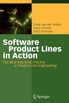 Software Product Lines in Action: The Best Industrial Practice in Product Line Engineering - van der Linden, Frank J., and Schmid, Klaus, and Rommes, Eelco