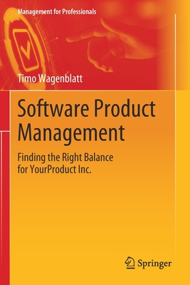 Software Product Management: Finding the Right Balance for Yourproduct Inc. - Wagenblatt, Timo