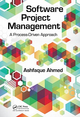 Software Project Management: A Process-Driven Approach - Ahmed, Ashfaque