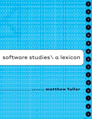 Software Studies: A Lexicon - Fuller, Matthew (Editor)