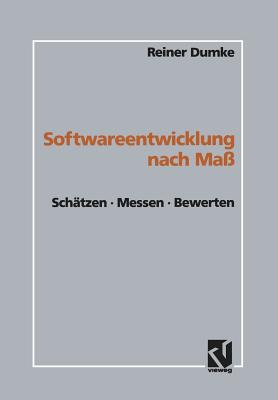 Softwareentwicklung Nach Ma?: Sch?tzen - Messen - Bewerten - Dumke, Reiner