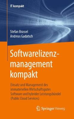 Softwarelizenzmanagement Kompakt: Einsatz Und Management Des Immateriellen Wirtschaftsgutes Software Und Hybrider Leistungsb?ndel (Public Cloud Services) - Brassel, Stefan, and Gadatsch, Andreas