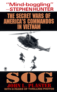 Sog: Secret Wars of America's Commandos in Vietnam