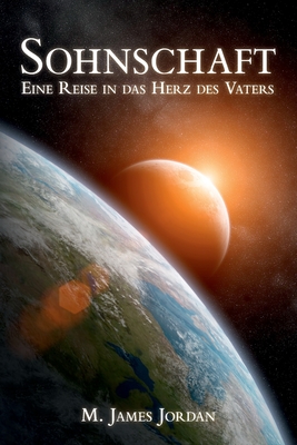 Sohnschaft: Eine Reise in das Herz des Vaters - Jordan, M James, and Carroll, Tom (Cover design by), and Hill, Stephen (Editor)