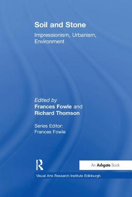 Soil and Stone: Impressionism, Urbanism, Environment - Fowle, Frances (Editor), and Thomson, Richard (Editor)