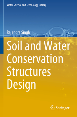 Soil and Water Conservation Structures Design - Singh, Rajendra