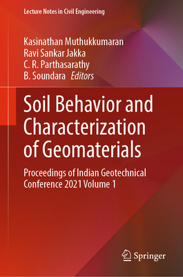 Soil Behavior and Characterization of Geomaterials: Proceedings of Indian Geotechnical Conference 2021 Volume 1 - Muthukkumaran, Kasinathan (Editor), and Jakka, Ravi Sankar (Editor), and Parthasarathy, C. R. (Editor)