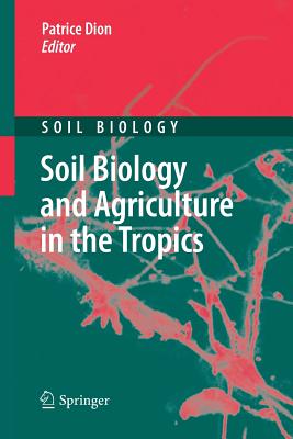 Soil Biology and Agriculture in the Tropics - Dion, Patrice (Editor)