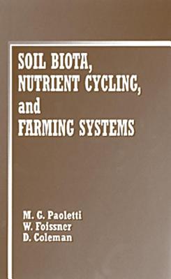 Soil Biota, Nutrient Cycling and Farming Systems - Coleman, David C, and Foissner, Wilhelm, and Paoletti, M G