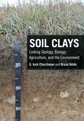 Soil Clays: Linking Geology, Biology, Agriculture, and the Environment - Churchman, G. Jock, and Velde, Bruce
