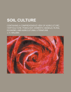 Soil Culture: Containing a Comprehensive View of Agriculture, Horticulture, Pomology, Domestic Animals, Rural Economy, and Agricultural Literature