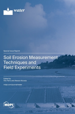 Soil Erosion Measurement Techniques and Field Experiments - Ferro, Vito (Guest editor), and Nicosia, Alessio (Guest editor)