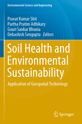 Soil Health and Environmental Sustainability: Application of Geospatial Technology - Shit, Pravat Kumar (Editor), and Adhikary, Partha Pratim (Editor), and Bhunia, Gouri Sankar (Editor)