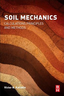 Soil Mechanics: Calculations, Principles, and Methods - Kaliakin, Victor