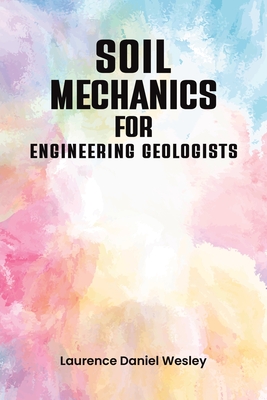 Soil Mechanics for Engineering Geologists - Wesley, Laurence Daniel