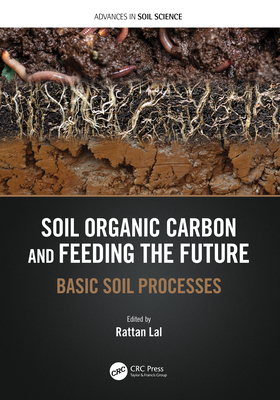 Soil Organic Carbon and Feeding the Future: Basic Soil Processes - Lal, Rattan (Editor)